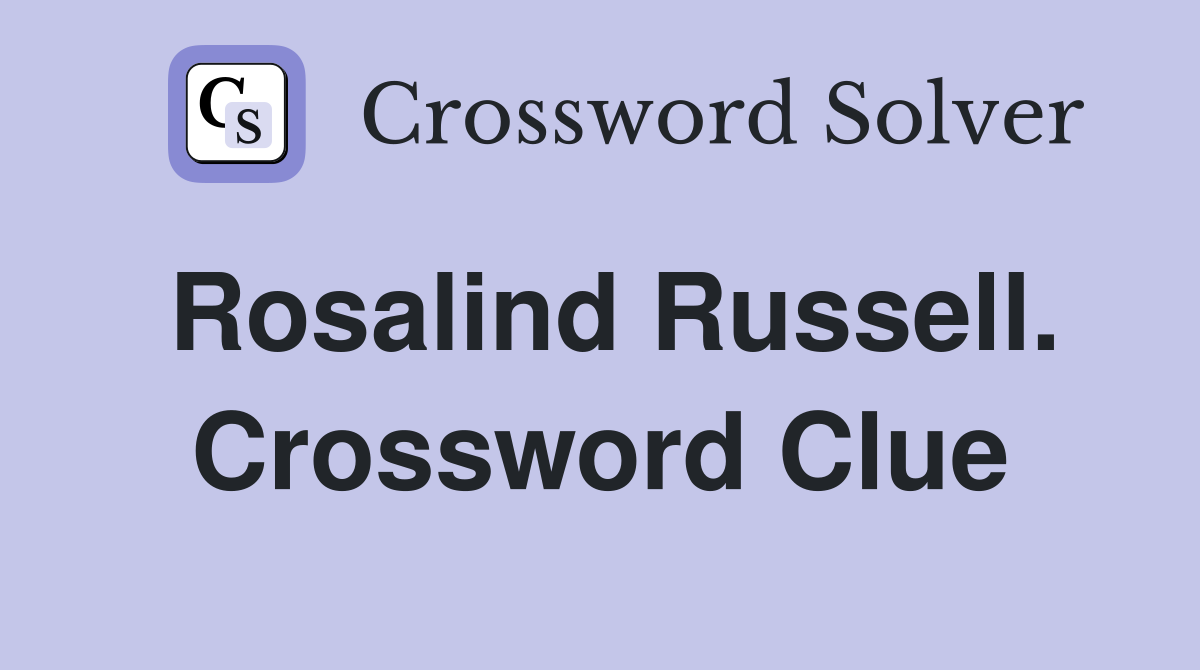 Rosalind Russell. Crossword Clue