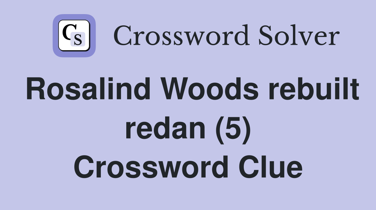 Rosalind Woods rebuilt redan (5) Crossword Clue