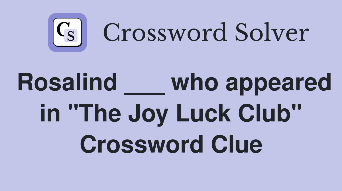 Rosalind ___ who appeared in "The Joy Luck Club" Crossword Clue