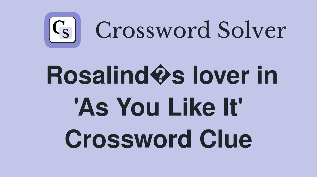 Rosalind�s lover in 'As You Like It' Crossword Clue