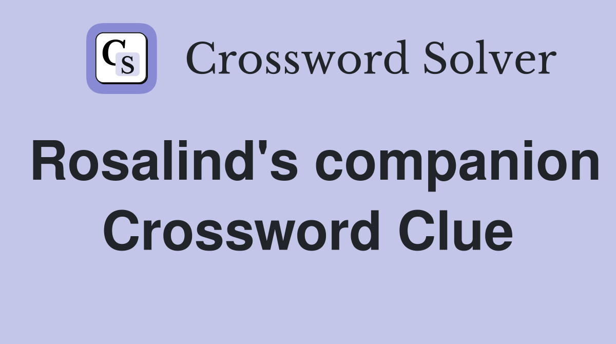 Rosalind's companion Crossword Clue