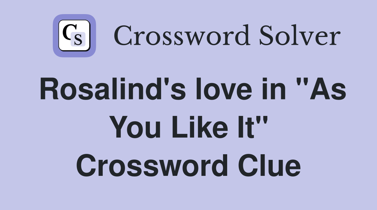 Rosalind's love in "As You Like It" Crossword Clue
