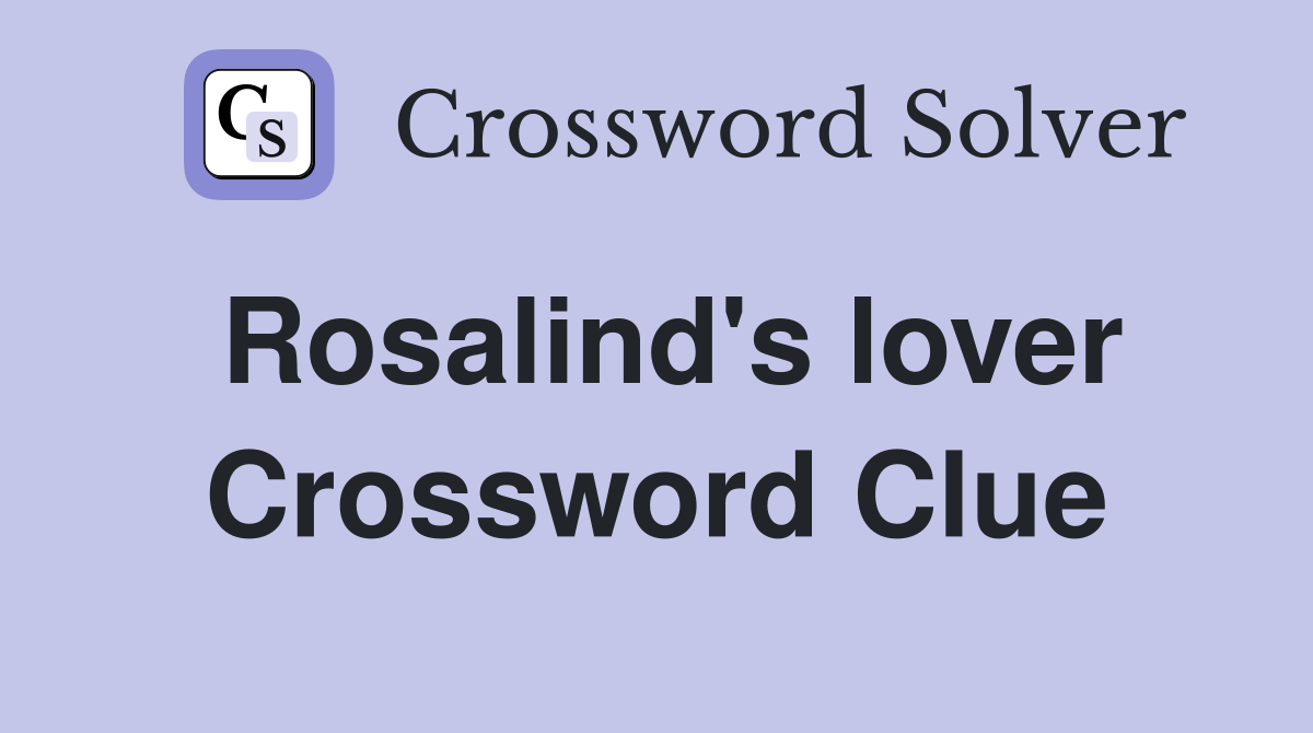 Rosalind's lover Crossword Clue