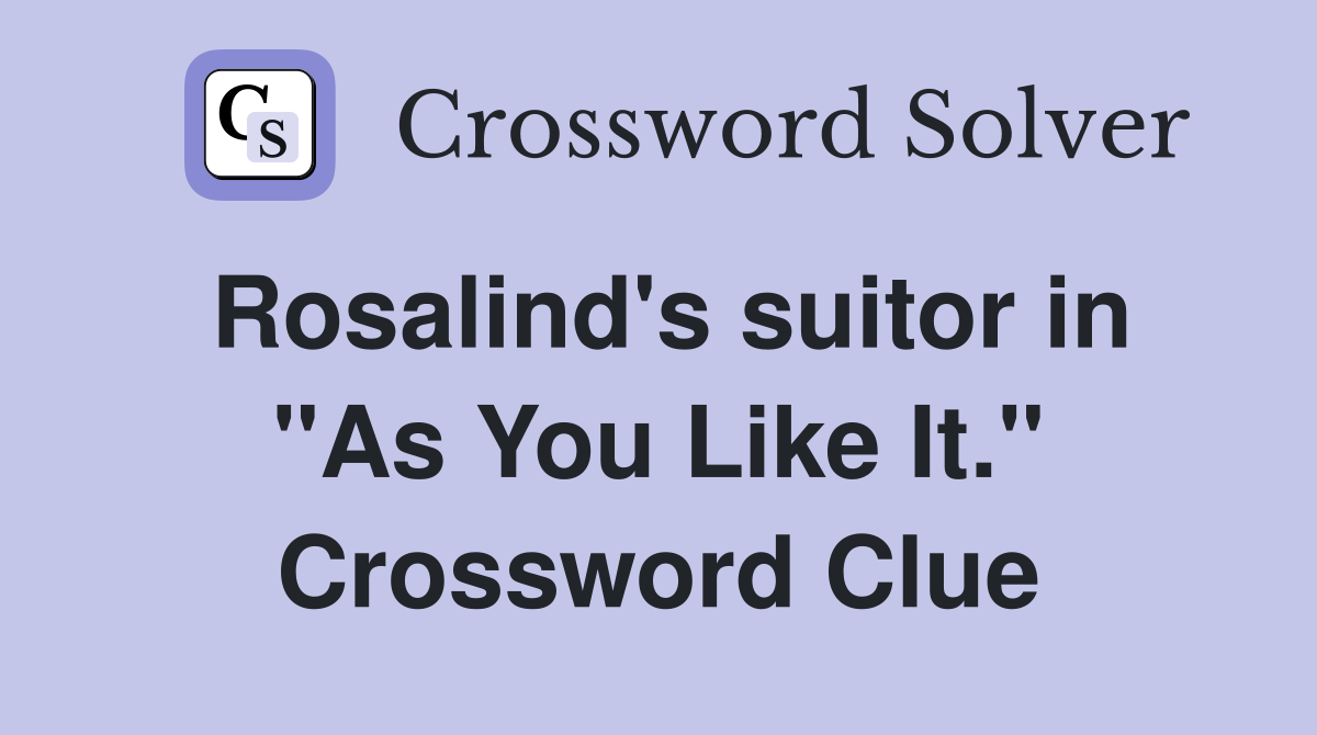 Rosalind's suitor in "As You Like It." Crossword Clue
