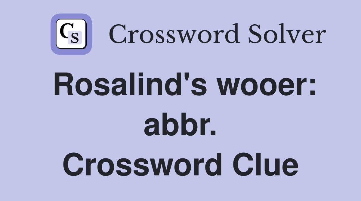 Rosalind's wooer: abbr. Crossword Clue