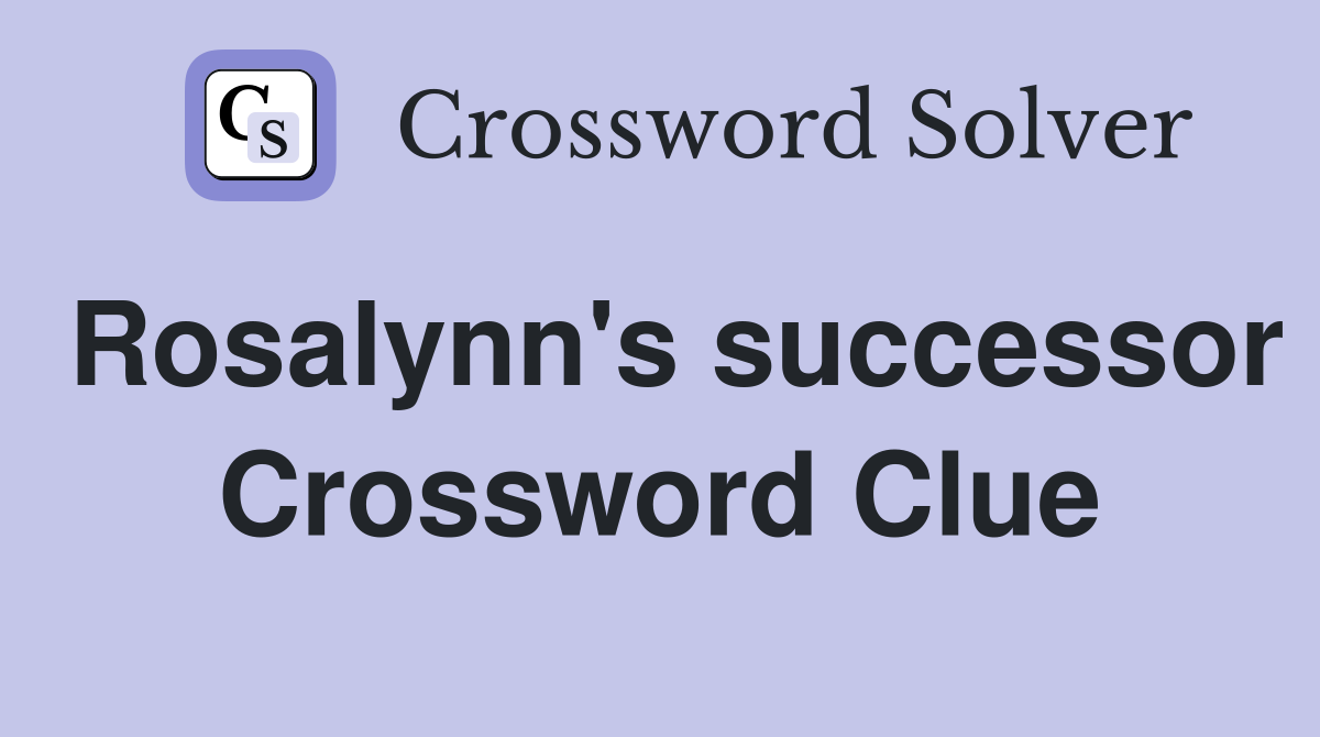 Rosalynn's successor Crossword Clue