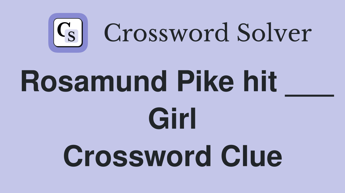Rosamund Pike hit ___ Girl Crossword Clue
