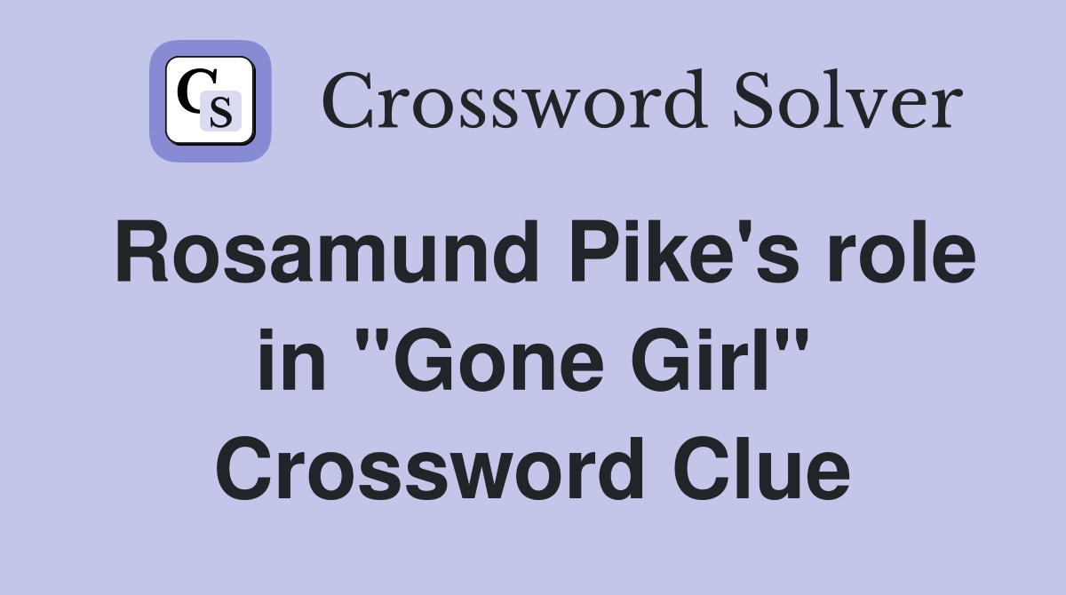 Rosamund Pike's role in "Gone Girl" Crossword Clue