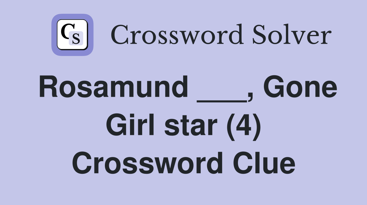Rosamund ___, Gone Girl star (4) Crossword Clue
