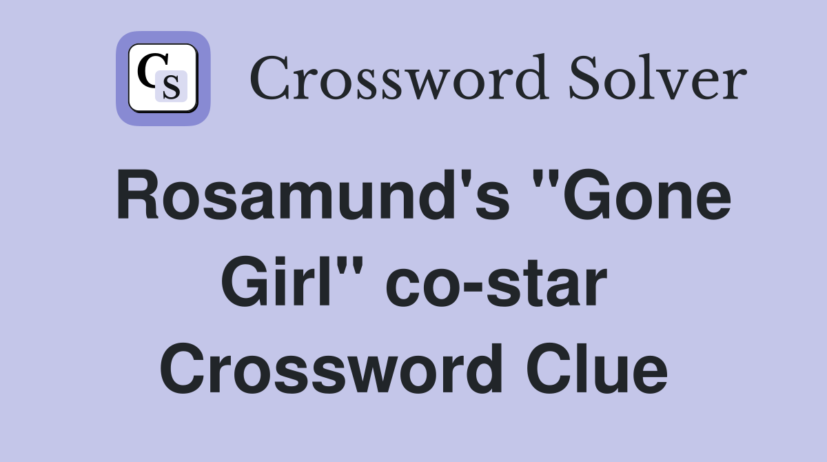 Rosamund's "Gone Girl" co-star Crossword Clue