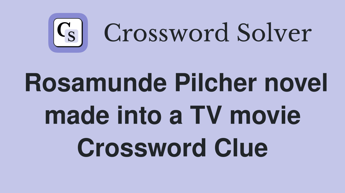 Rosamunde Pilcher novel made into a TV movie Crossword Clue