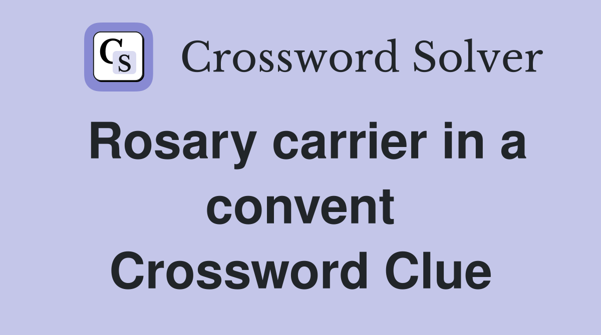 Rosary carrier in a convent Crossword Clue