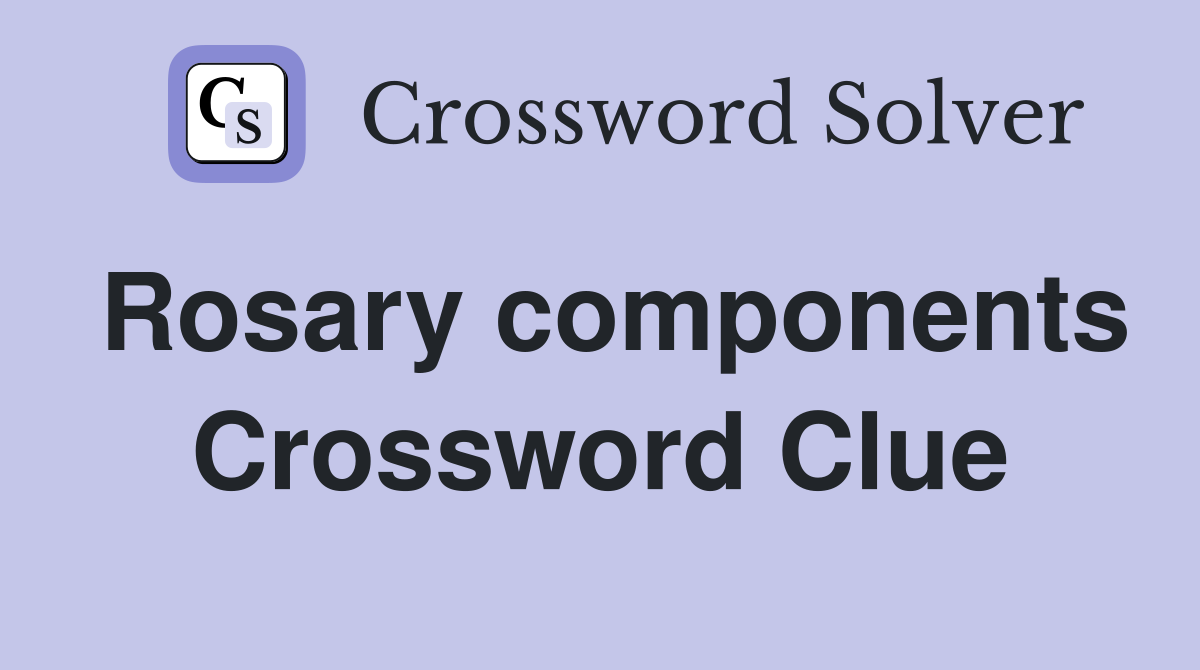 Rosary components Crossword Clue