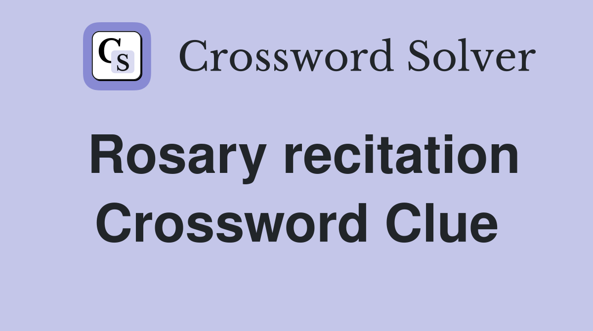 Rosary recitation Crossword Clue