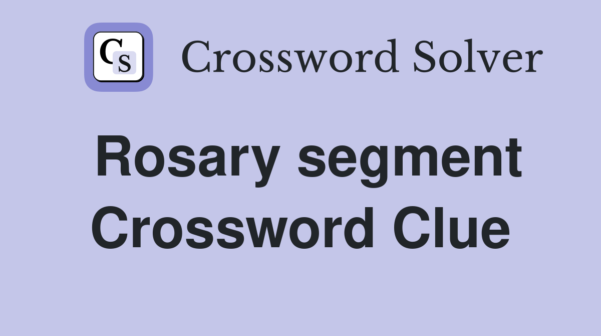 Rosary segment Crossword Clue