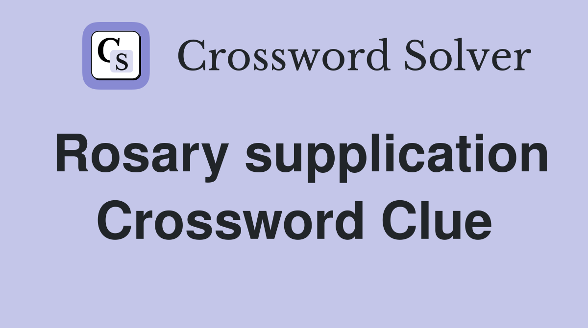 Rosary supplication Crossword Clue