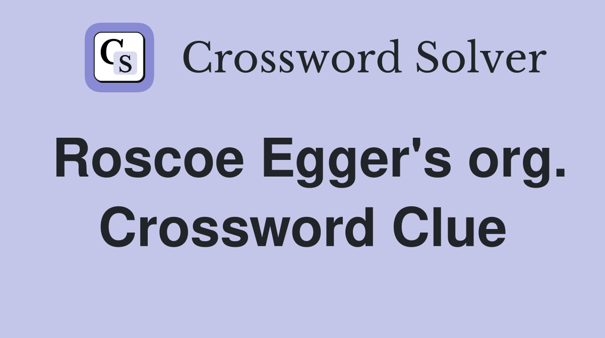 Roscoe Egger's org. Crossword Clue