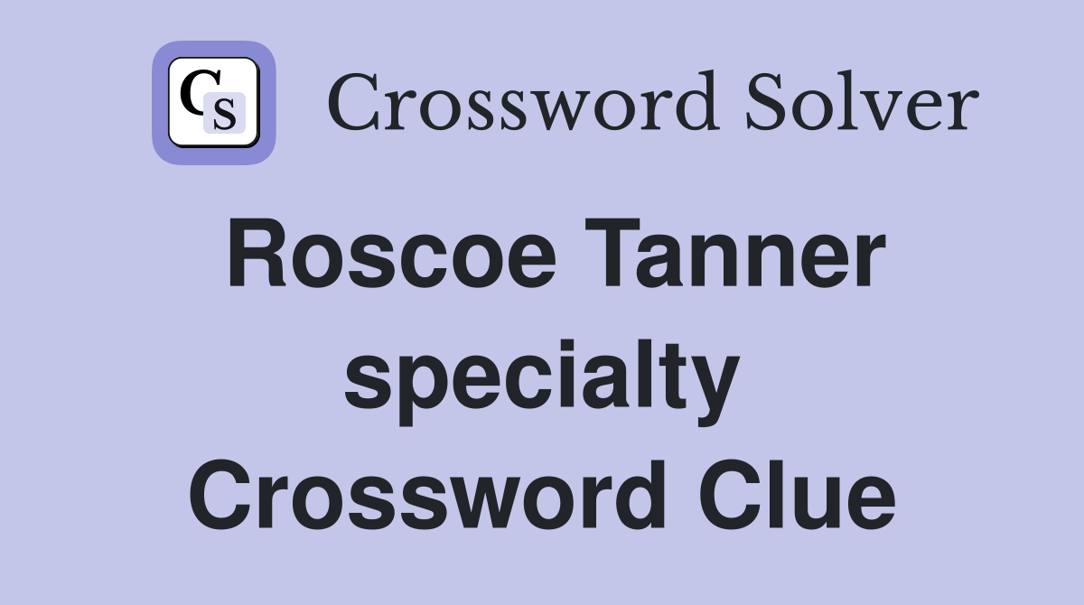 Roscoe Tanner specialty Crossword Clue