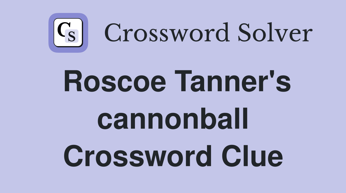 Roscoe Tanner's cannonball Crossword Clue