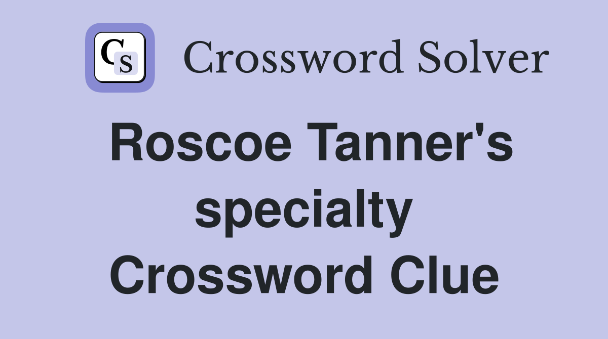 Roscoe Tanner's specialty Crossword Clue