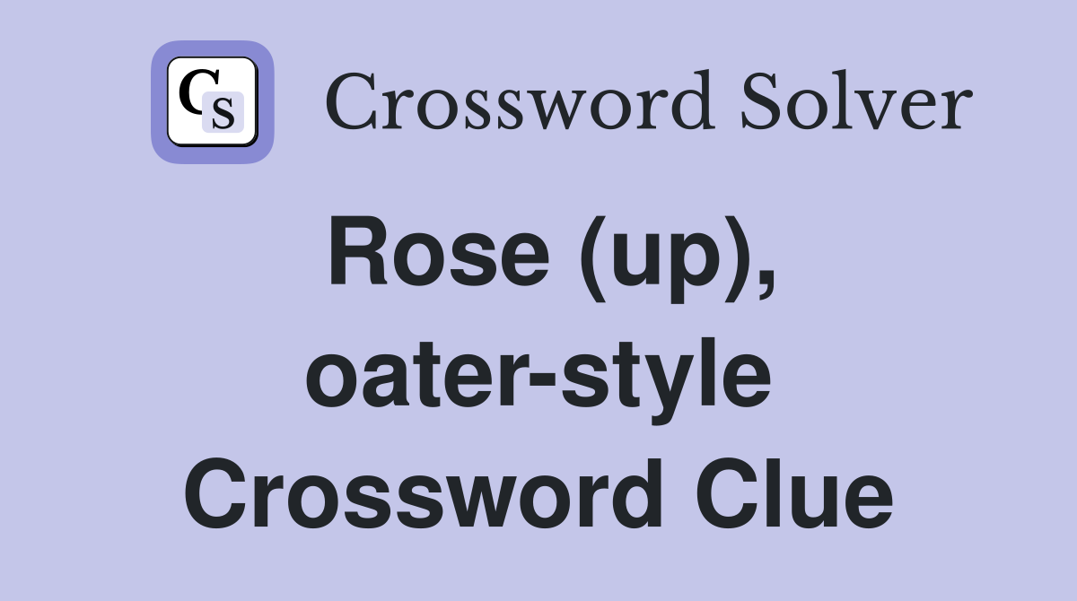 Rose (up), oater-style Crossword Clue