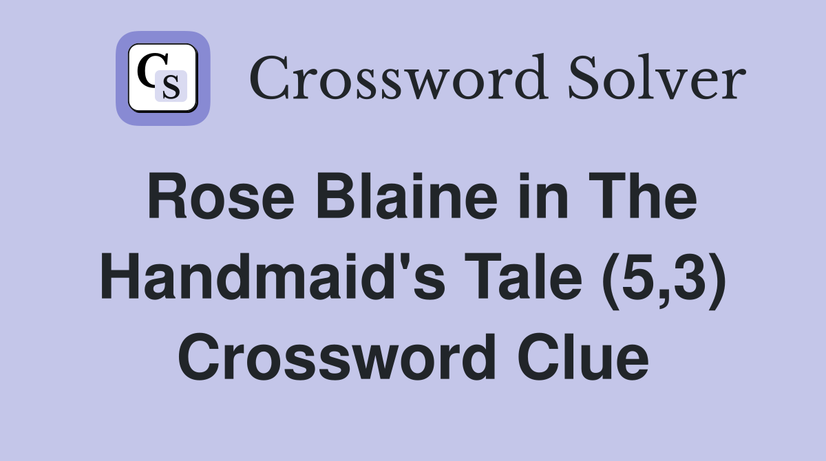 Rose Blaine in The Handmaid's Tale (5,3) Crossword Clue