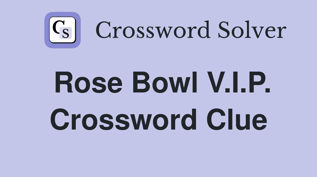 Rose Bowl V.I.P. Crossword Clue