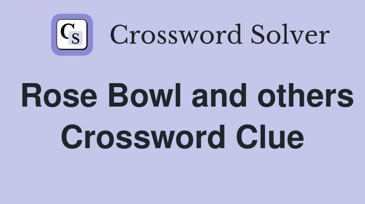 Rose Bowl and others Crossword Clue