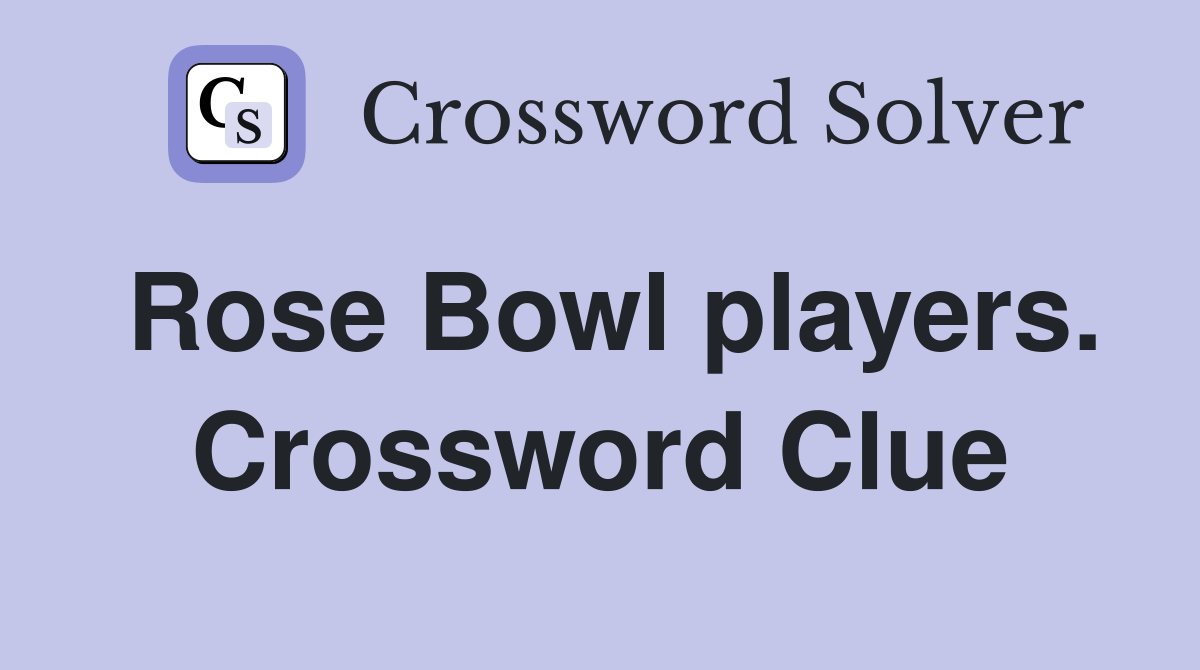 Rose Bowl players. Crossword Clue