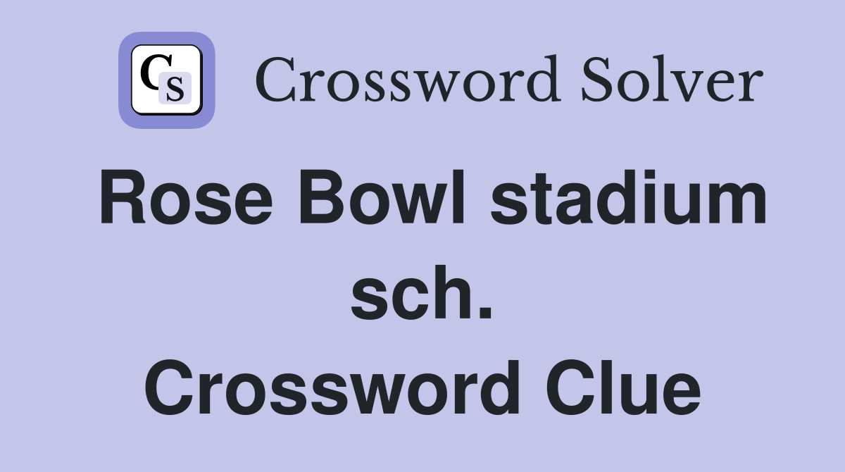 Rose Bowl stadium sch. Crossword Clue