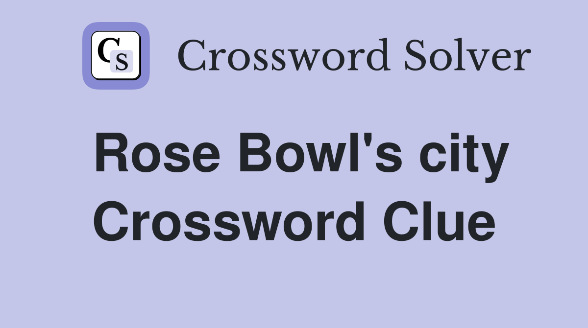Rose Bowl's city Crossword Clue