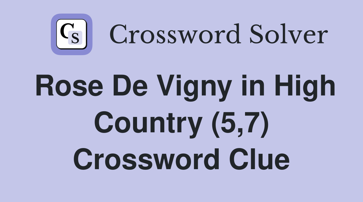 Rose De Vigny in High Country (5,7) Crossword Clue