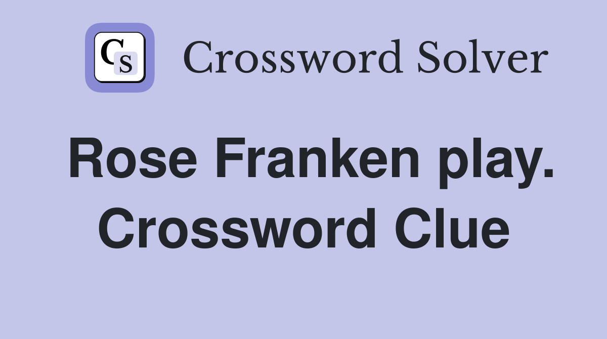 Rose Franken play. Crossword Clue