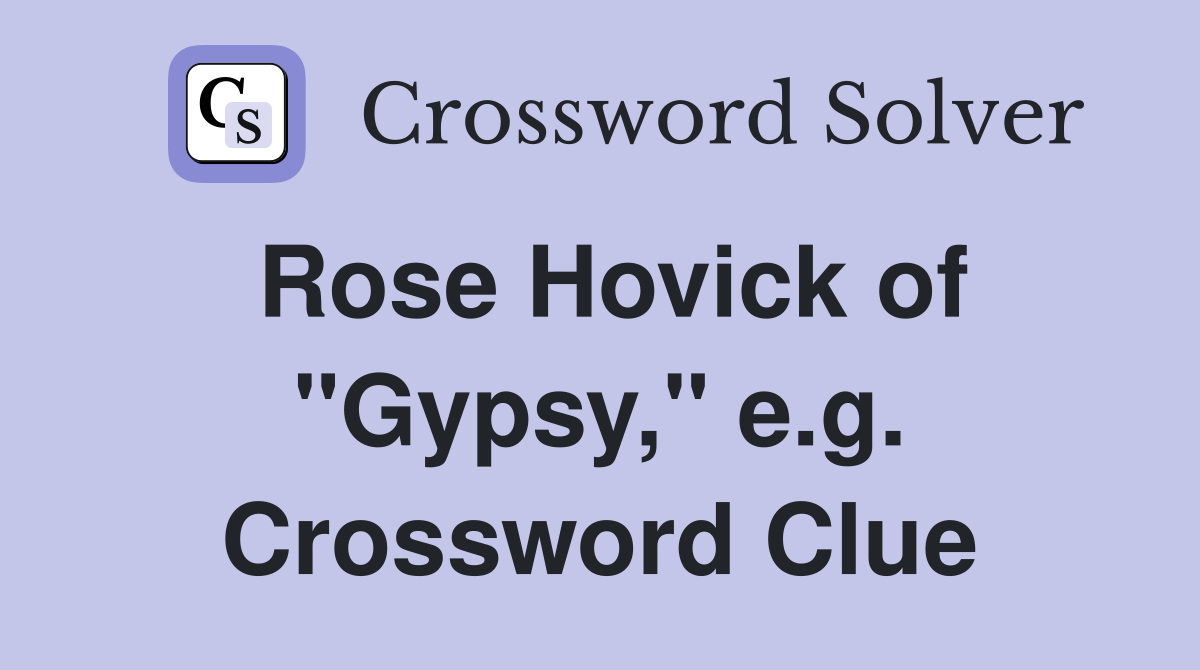 Rose Hovick of "Gypsy," e.g. Crossword Clue