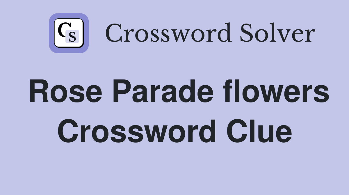 Rose Parade flowers Crossword Clue