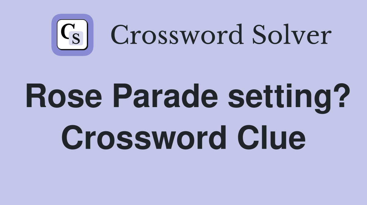 Rose Parade setting? Crossword Clue