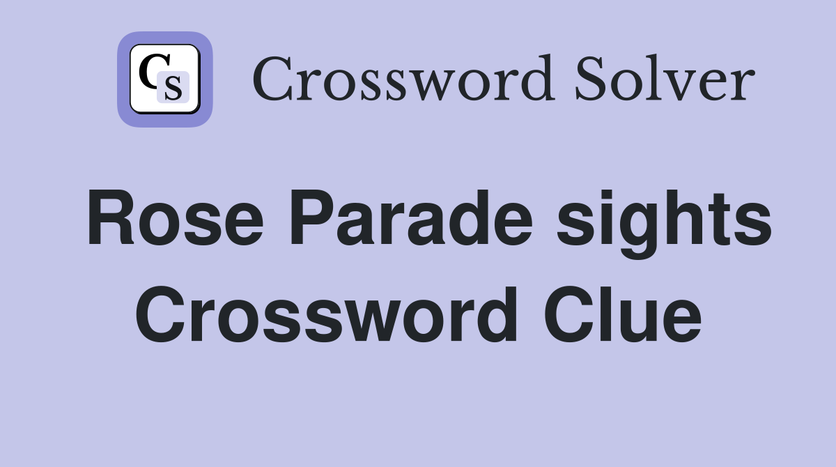 Rose Parade sights Crossword Clue