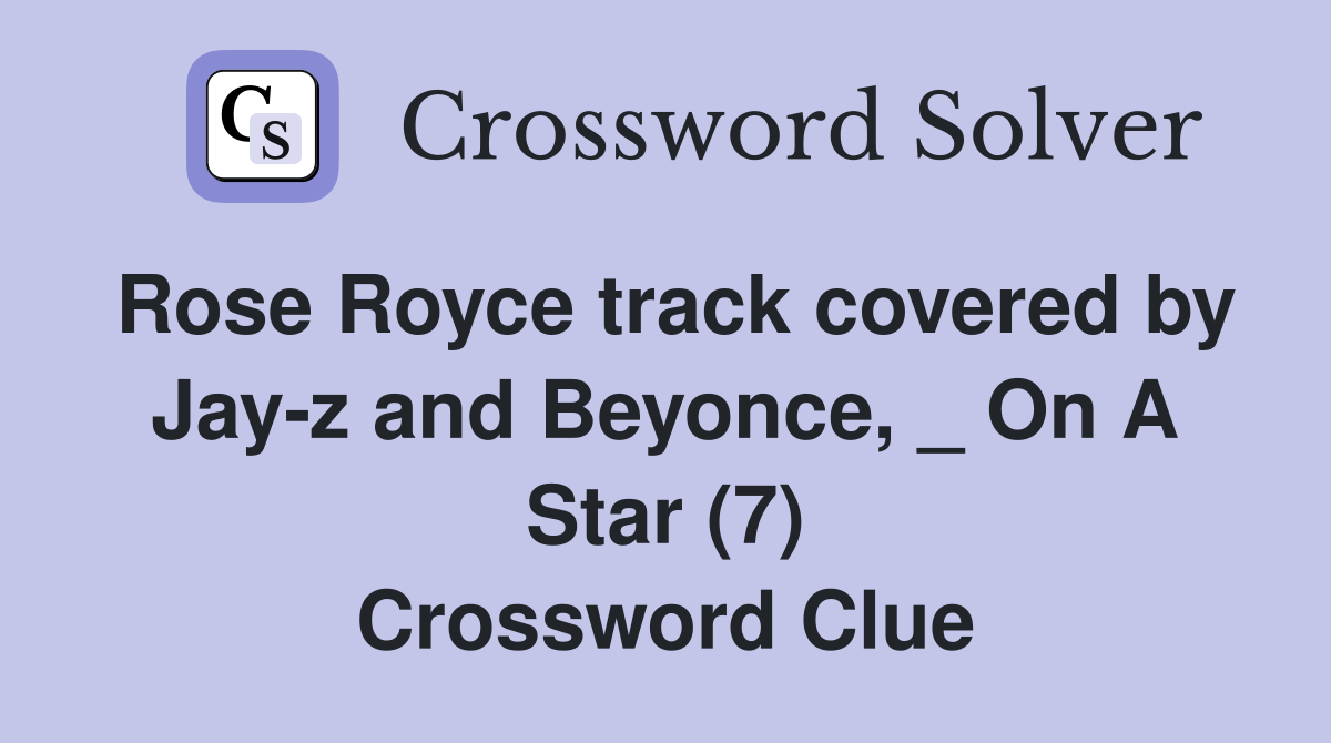 Rose Royce track covered by Jay-z and Beyonce, _ On A Star (7) Crossword Clue