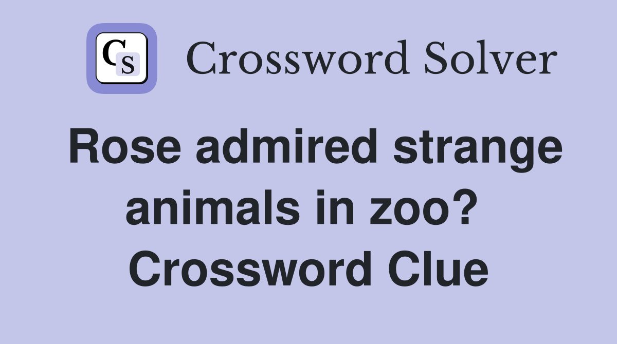 Rose admired strange animals in zoo?  Crossword Clue