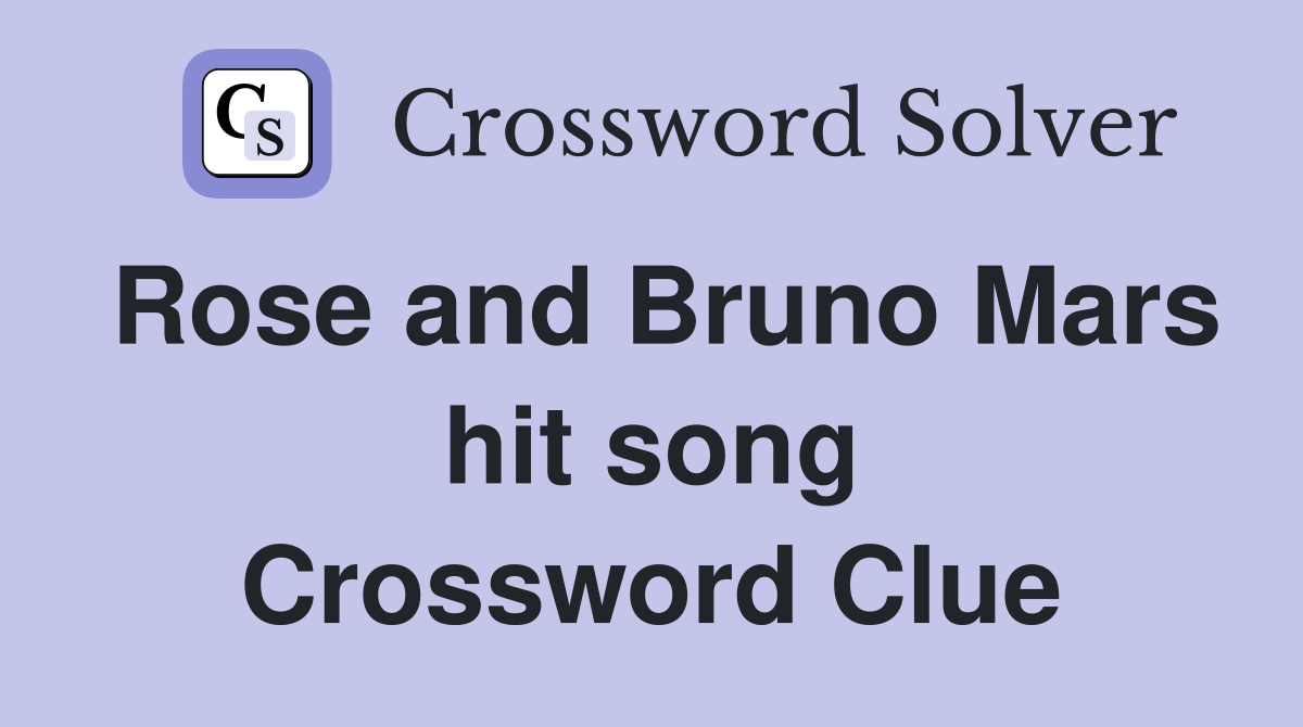 Rose and Bruno Mars hit song Crossword Clue