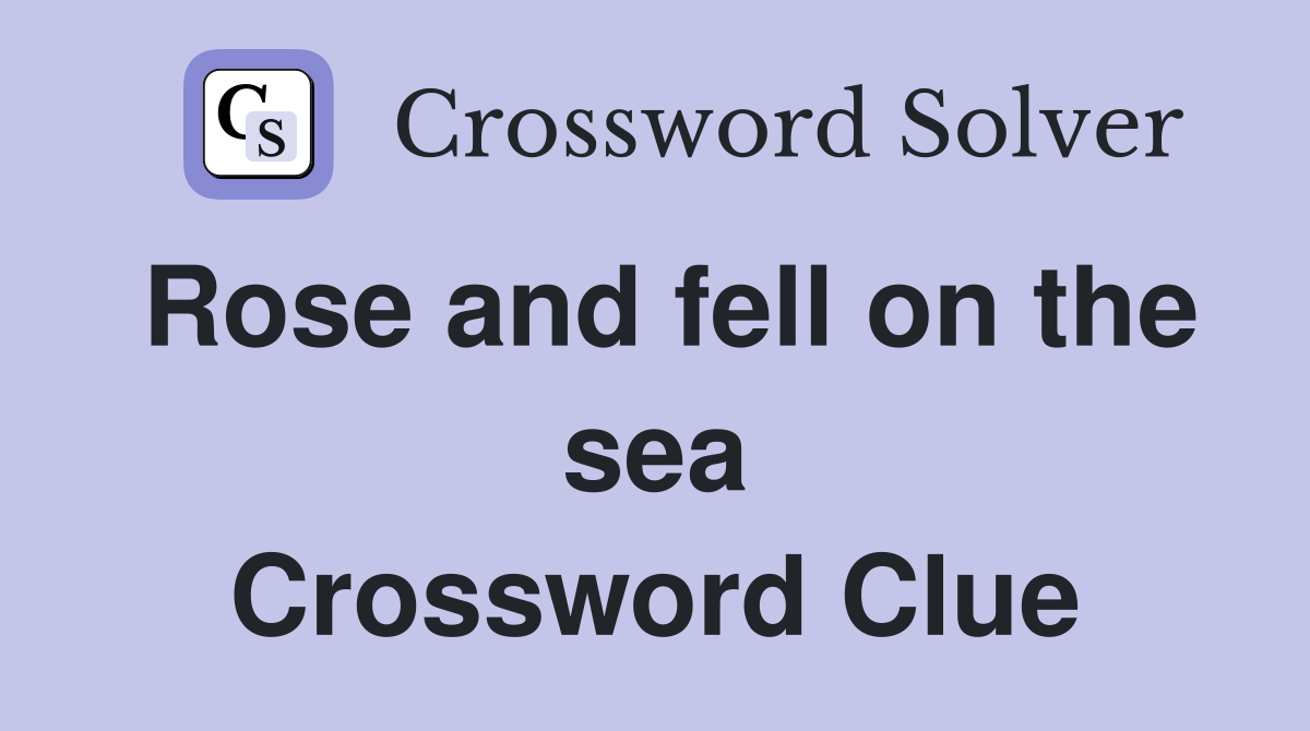 Rose and fell on the sea Crossword Clue
