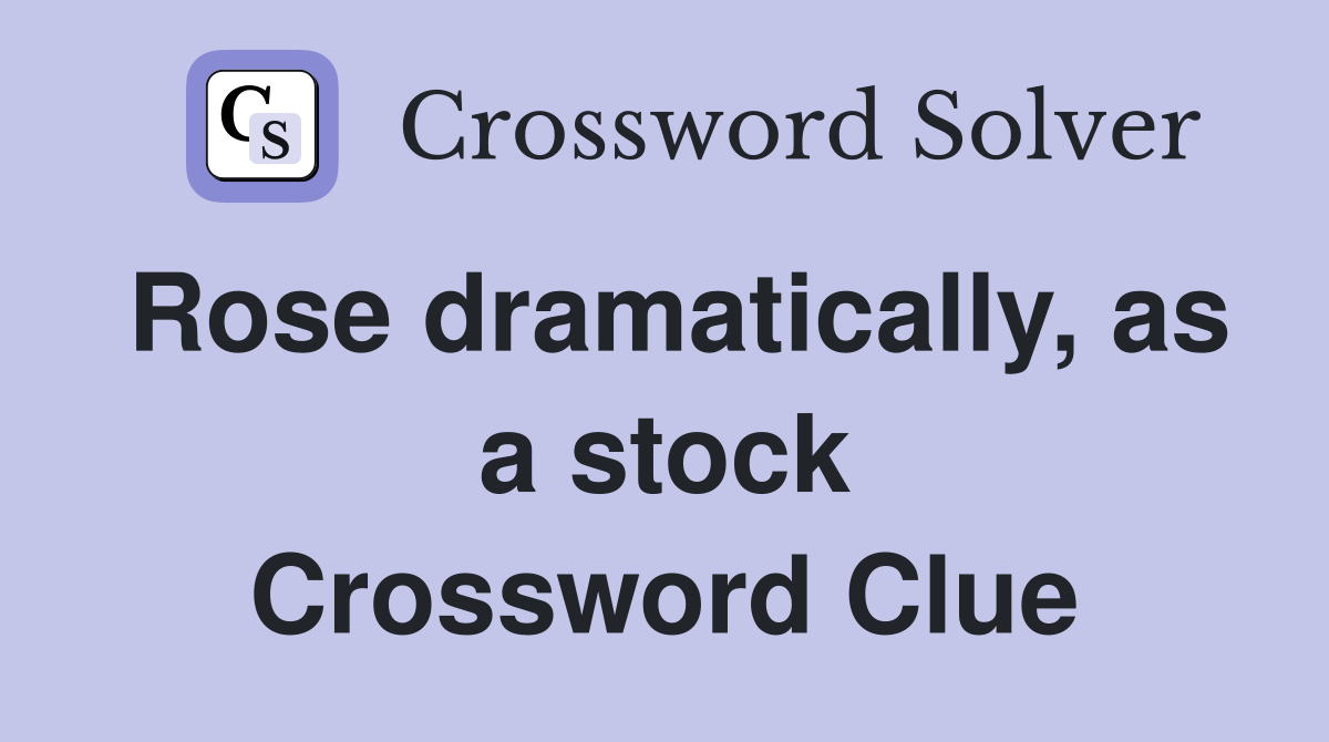 Rose dramatically, as a stock Crossword Clue