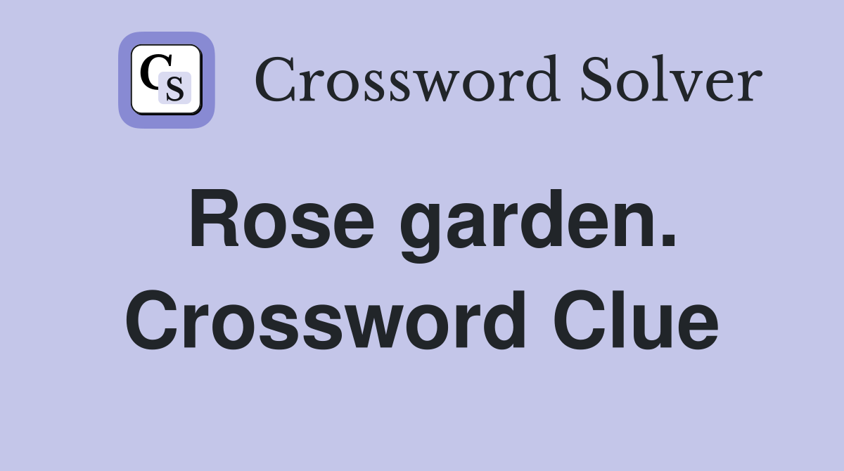 Rose garden. Crossword Clue