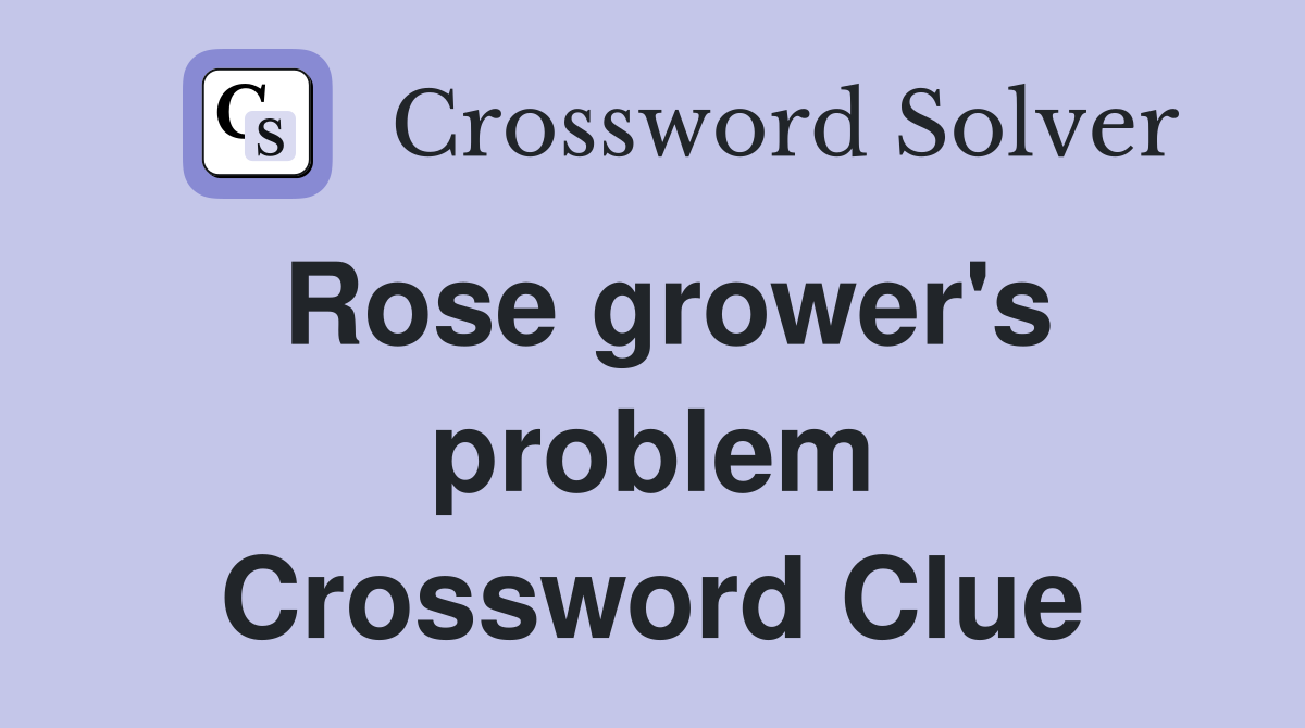 Rose grower's problem Crossword Clue