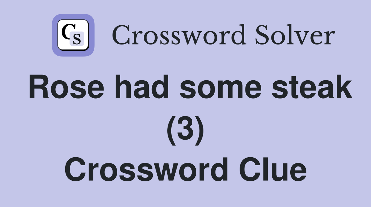 Rose had some steak (3) Crossword Clue