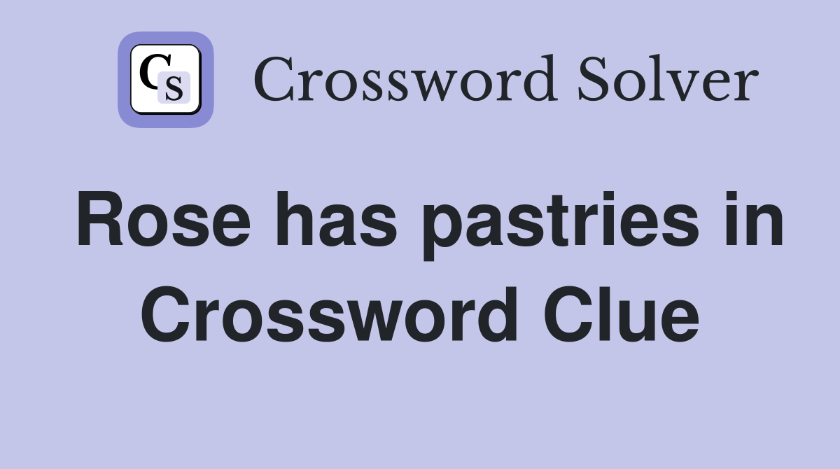 Rose has pastries in Crossword Clue