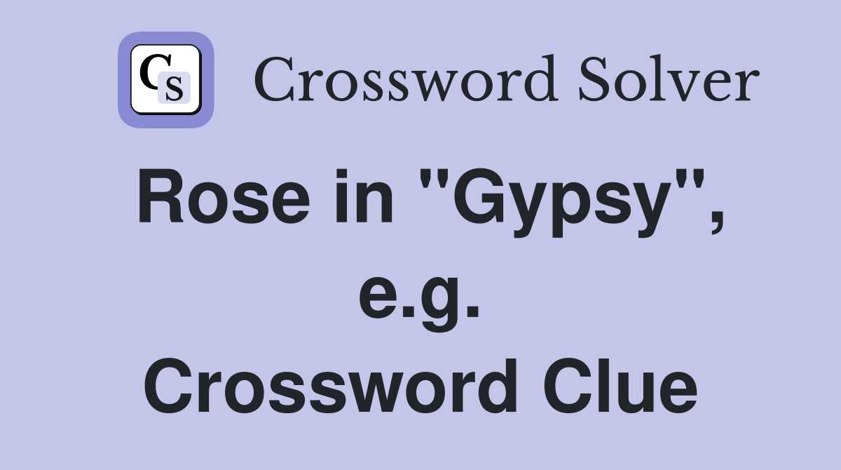 Rose in "Gypsy", e.g. Crossword Clue