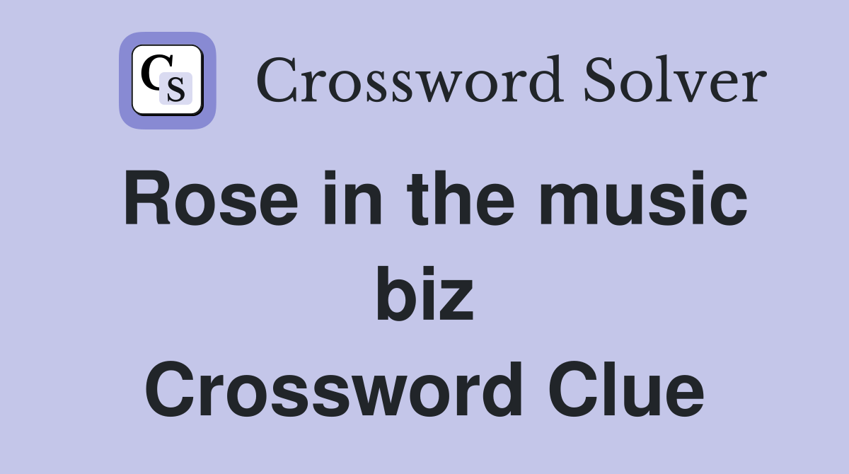 Rose in the music biz Crossword Clue