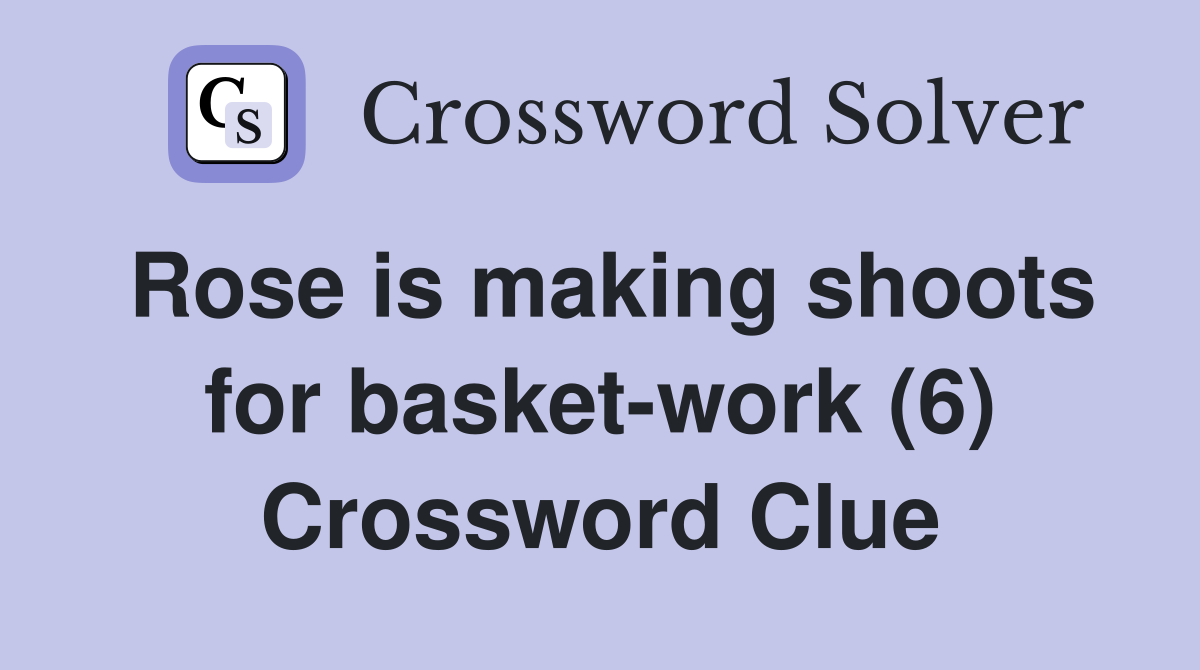Rose is making shoots for basket-work (6) Crossword Clue