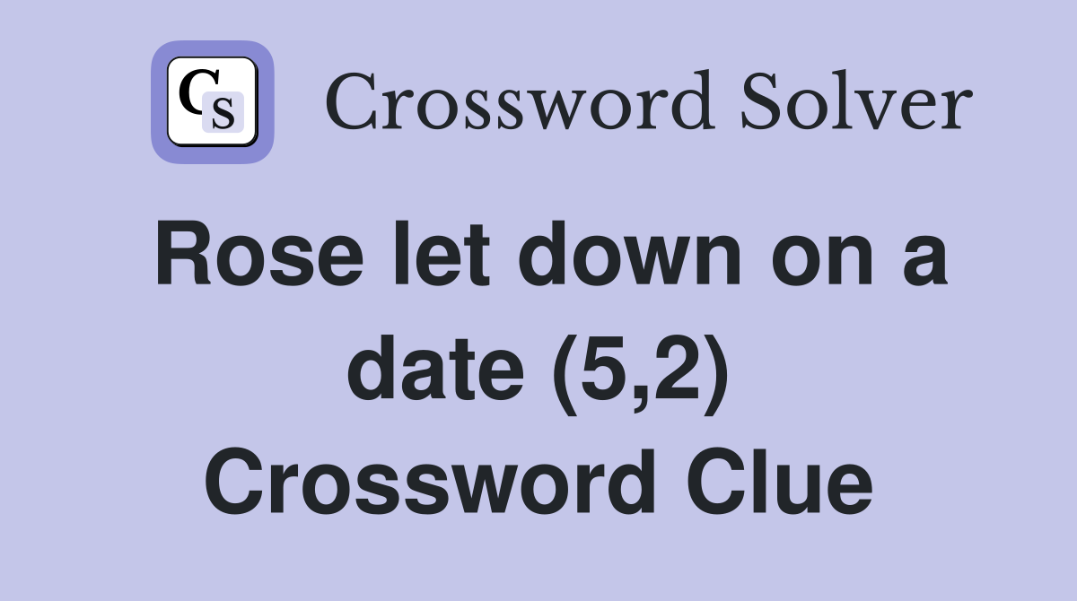 Rose let down on a date (5,2) Crossword Clue